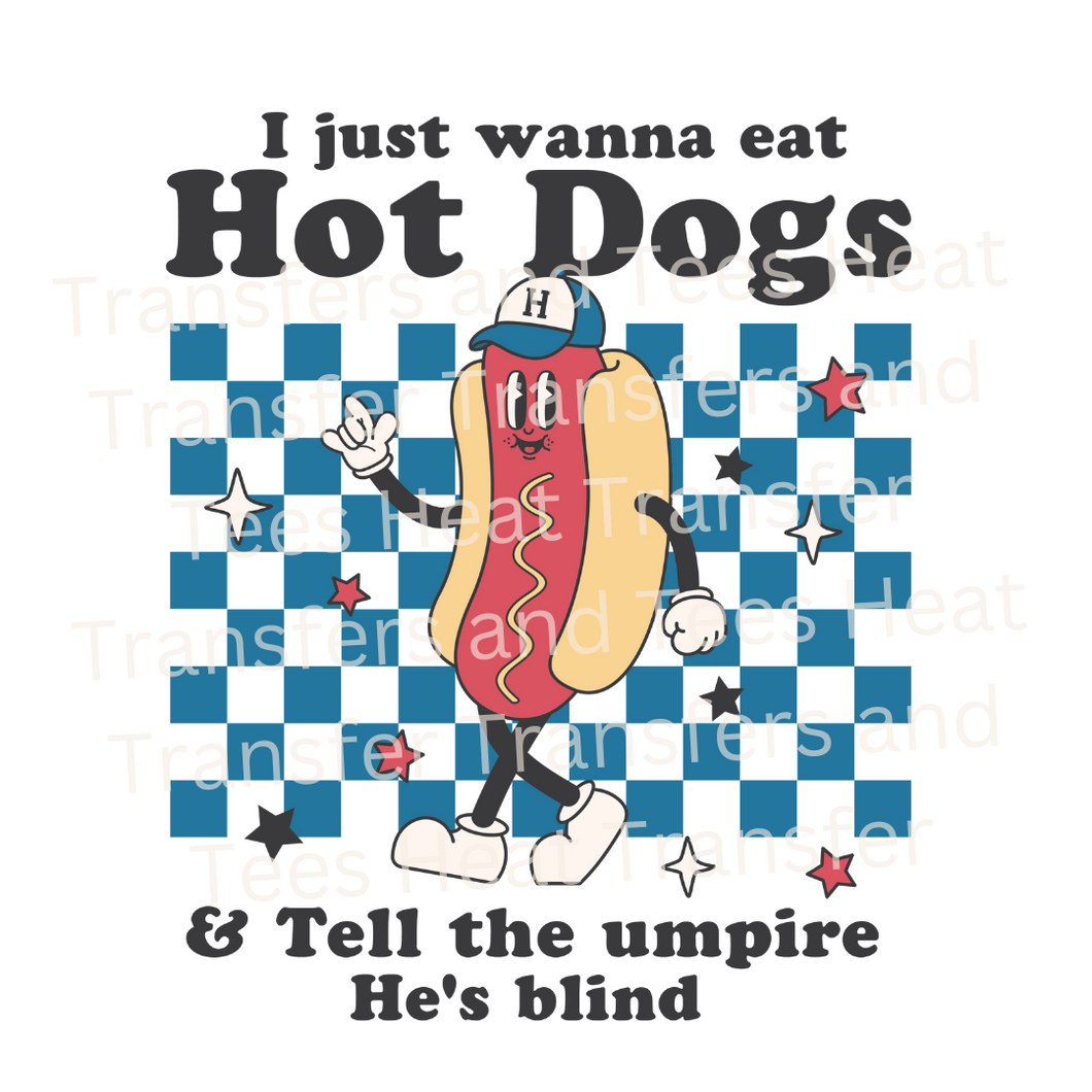 I Just Wanna Eat Hotdogs & Tell The Ump | Heat Transfer Print