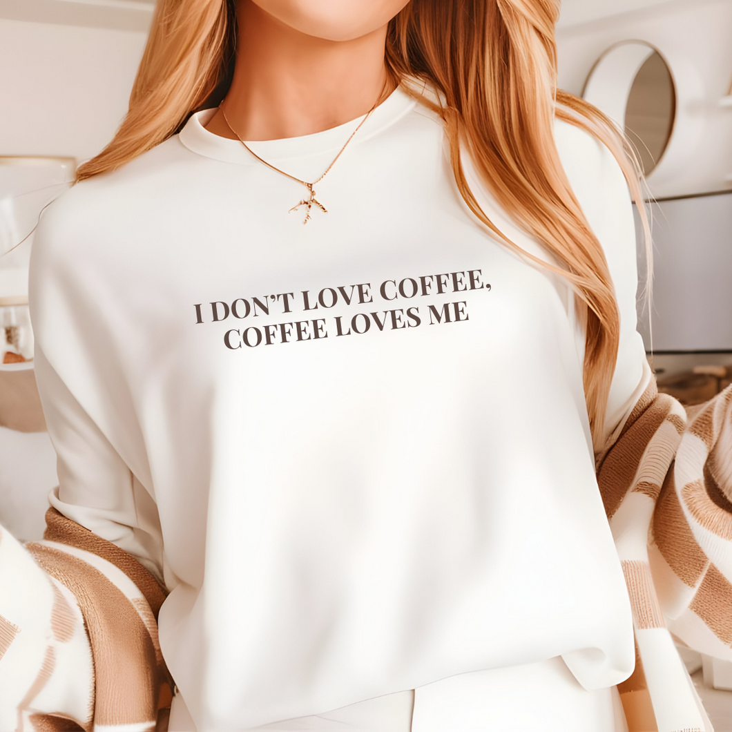 I Don't Love Coffee, Coffee Loves Me | White Tee